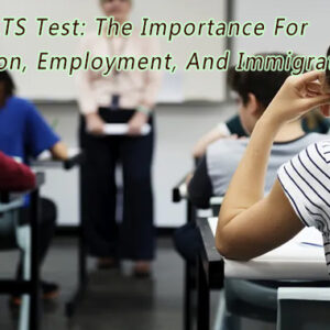 IELTS Test: The Importance For Education, Employment, And Immigration