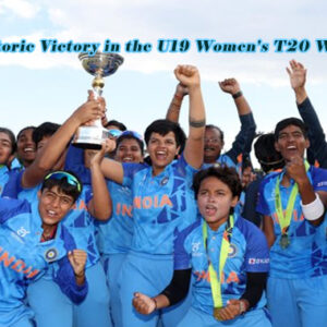 Historic victory in the U19 Women’s T20 World Cup