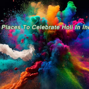 Best Places To Celebrate Holi In India