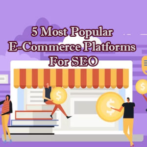 5 Most Popular E-Commerce Platforms For SEO