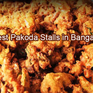 5 Best Pakoda Stalls in Bangalore